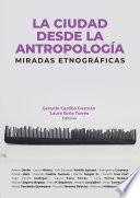 La ciudad desde la antropología: miradas etnográficas