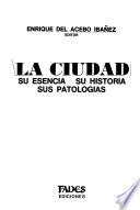 La Ciudad, su esencia, su historia, sus patologías