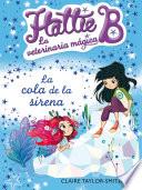 La cola de la sirena (Hattie B. La veterinaria mágica 4)