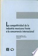 La competitividad de la industria mexicana frente a la concurrencia internacional
