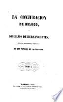 La conjuracion de Méjico, o los hijos de Hernan Cortés