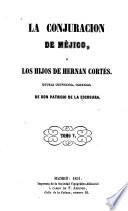 La conjuracion de México, ó, Los hijos de Hernan Cortes