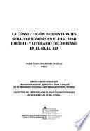 La constitución de identidades subalternizadas en el discurso jurídico y literario colombiano en el siglo XIX
