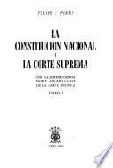 La Constitución nacional y la Corte Suprema con la jurisprudencia sobre los articulos de la carta política