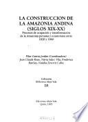 La Construcción de la Amazonía andina, siglos XIX-XX