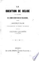 La cuestion de Belice y el informe del señor secretario de relaciones