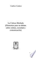 La cultura mediada (elementos para un debate sobre cultura, sociedad y comunicación)