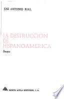 La destrucción de Hispanoamerica