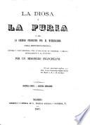 La diosa y la furia, ó sea la caridad perseguida por el materialismo. Obra histórico-critica ... por un misionero franciscano (F. T. A. [i.e. F. T. Arribas]). Segunda impresion