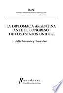 La diplomacia argentina ante el Congreso de los Estados Unidos