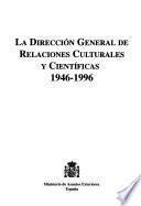 La Dirección General de Relaciones Culturales y Científicas, 1946-1996