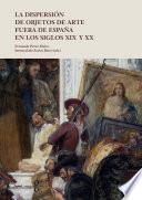 La dispersión de objetos de arte fuera de España en los siglos XIX y XX
