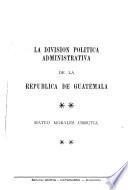 La división política y administrativa de la República de Guatemala