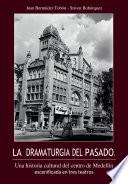 La dramaturgia del pasado. Una historia cultural del centro de Medellín escenificada en tres teatros.
