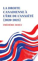 La droite canadienne à l’ère de l’anxiété (2020-2025)