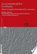 La economía global localizada: entre los lugares de producción y consumo