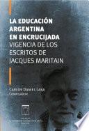 La educación argentina en encrucijada. Vigencia de los escritos de Jacques Maritain