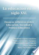 La educación en el siglo XXI. Ensayos reflexivos sobre Educación, Sociedad y Política Educativa