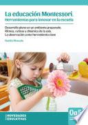 La educacion Montessori. Herramientas para innovar en la escuela