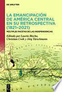 La emancipación de América Central en su retrospectiva (1821–2021)