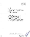 La enciclopedia de Cuba: Gobiernos republicanos