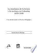 La enseñanza de la lectura y la escritura en Colombia 1870-1936