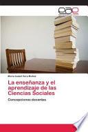 La enseñanza y el aprendizaje de las Ciencias Sociales