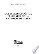 La escultura gótica funeraria de la Catedral de Ávila