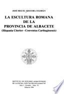 La escultura romana de la provincia de Albacete