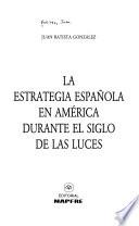 La estrategia española en América durante el siglo de las luces
