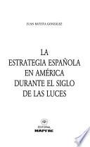 La estrategia española en América durante el siglo de las luces