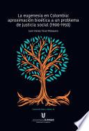 La eugenesia en Colombia: aproximación bioética a un problema de justicia social. 1900-1950