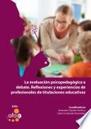 La evaluación psicopedagógica a debate. Reflexiones y experiencias profesionales de titulaciones educativas