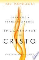 La experiencia transformadora de encontrarse con Cristo