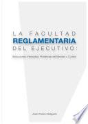 LA FACULTAD REGLAMENTARIA DEL EJECUTIVO: atribuciones, intensidad, problemas del ejercicio y control
