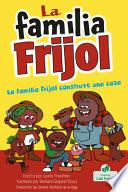 La Familia Frijol Construye una Casa