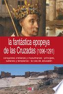 La Fantástica Epopeya de Las Cruzadas (1096-1291)