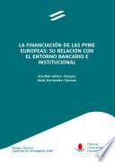 La financiación de las pyme europeas: su relación con el entorno bancario e institucional