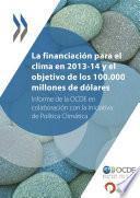 La financiación para el clima en 2013-14 y el objetivo de los 100.000 millones de dólares Informe de la OCDE en colaboración con la Iniciativa de Política Climática