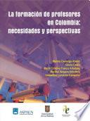 La formación de profesores en Colombia: necesidades y perspectivas