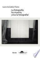 La fotografía ha muerto, ¡viva la fotografía!