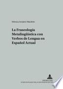 La Fraseologia Metalinguistica Con Verbos de Lengua en Espanol Actual