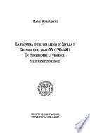 La frontera entre los reinos de Sevilla y Granada en el siglo XV (1390-1481)