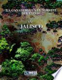La ganadería en el Noreste del estado de Jalisco