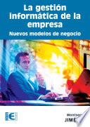 La gestión informática de la empresa. Nuevos modelos de negocio.