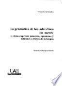 La gramática de los adverbios en -mente, o, Cómo expresar maneras, opiniones y actitudes a través de la lengua