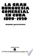La gran burguesía comercial en Cuba, 1899-1920