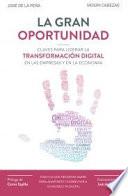 La gran oportunidad claves para liderar la transformación digital en las empresas y en la economía