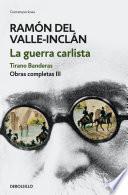 La guerra carlista. Tirano Banderas (Obras completas Valle-Inclán 3)