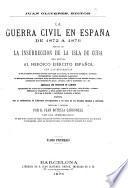 La Guerra civil en España de 1872 a 76 seguida de la Insurrección de la Isla de Cuba... con las biografías de los principales personajes que han intervenido en la accion... adornada con profusion de láminas... escrita con la colaboracion de diferentes corresponsales...